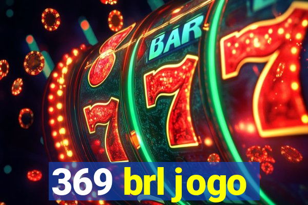 369 brl jogo